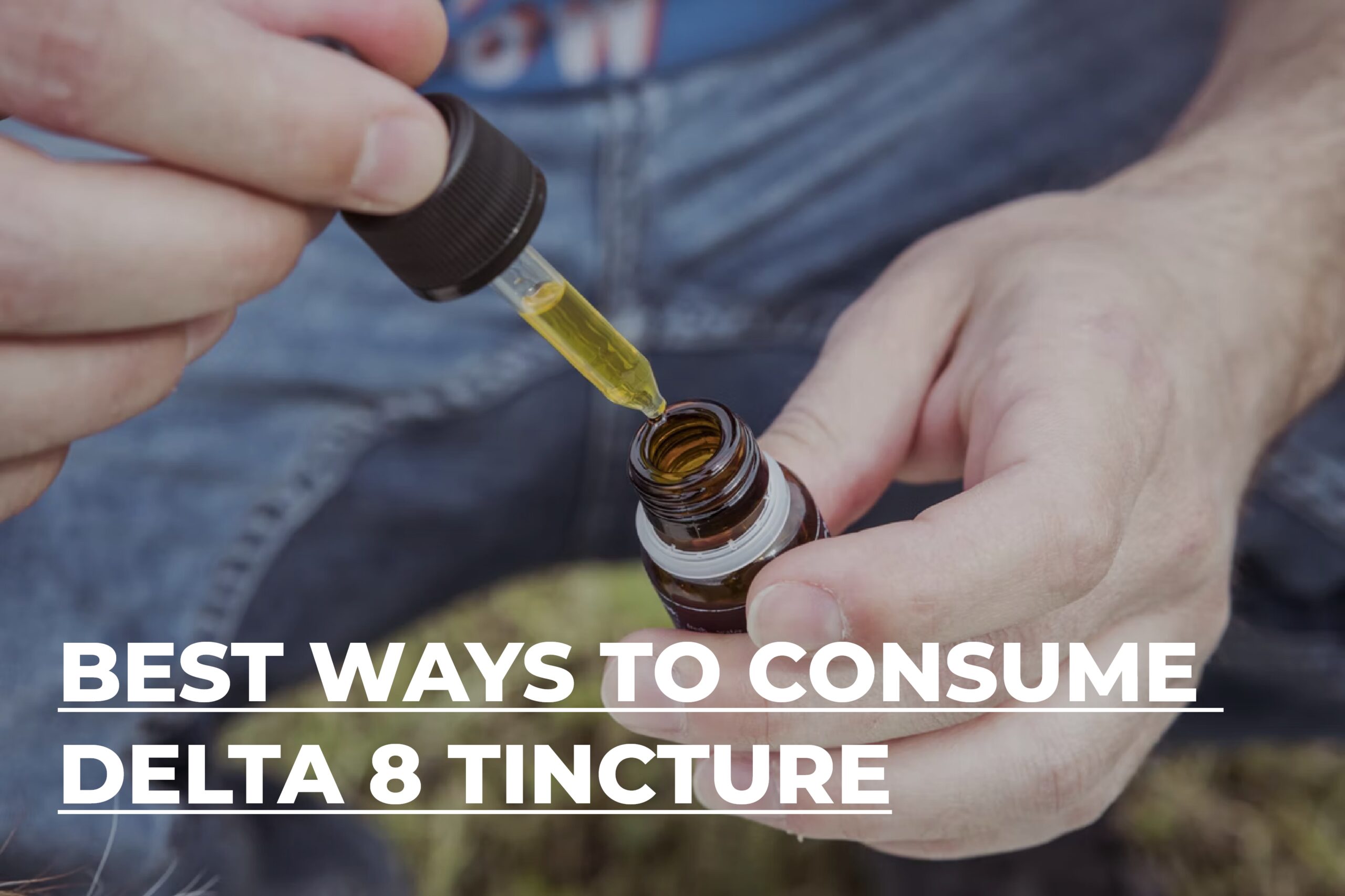 Best Ways to Consume Delta 8 Tincture - User's Guide | BudPop