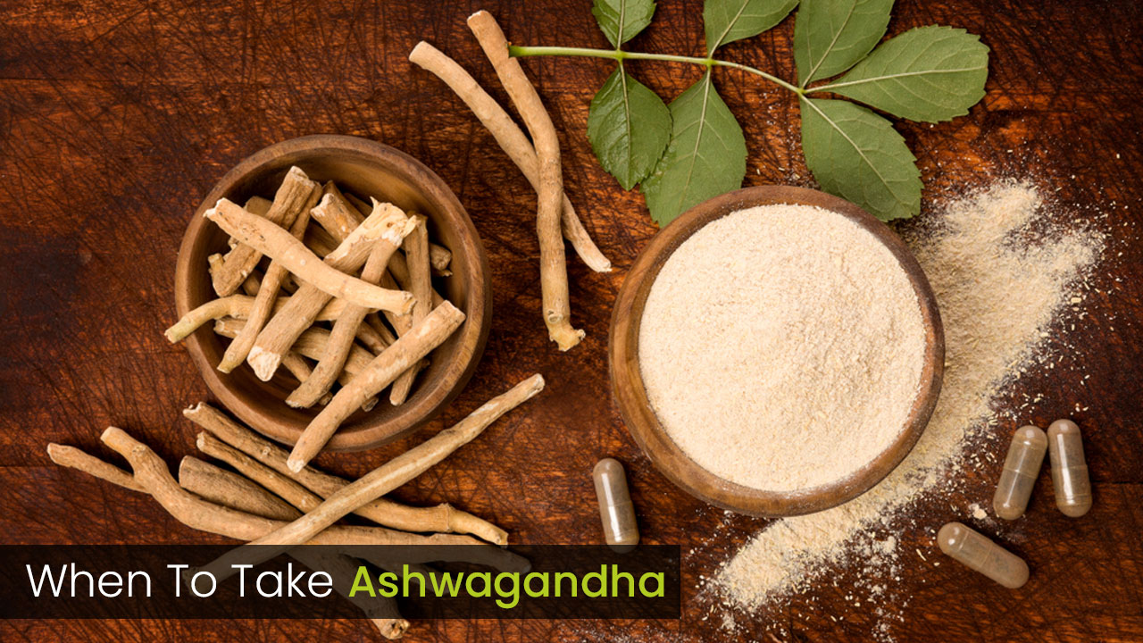 When To Take Ashwagandha? | BudPop